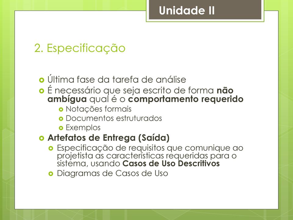 Artefatos de Entrega (Saída) Especificação de requisitos que comunique ao projetista as