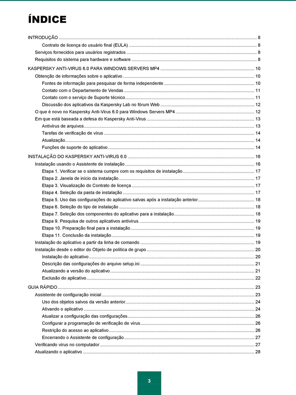 .. 11 Contato com o serviço de Suporte técnico... 11 Discussão dos aplicativos da Kaspersky Lab no fórum Web... 12 O que é novo no Kaspersky Anti-Virus 6.0 para Windows Servers MP4.