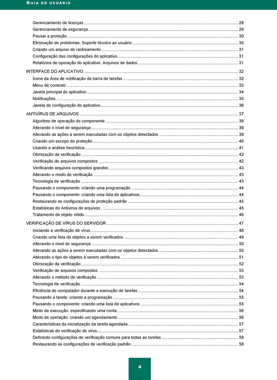 .. 32 Ícone da Área de notificação da barra de tarefas... 32 Menu de contexto... 33 Janela principal do aplicativo... 34 Notificações... 35 Janela de configuração do aplicativo.