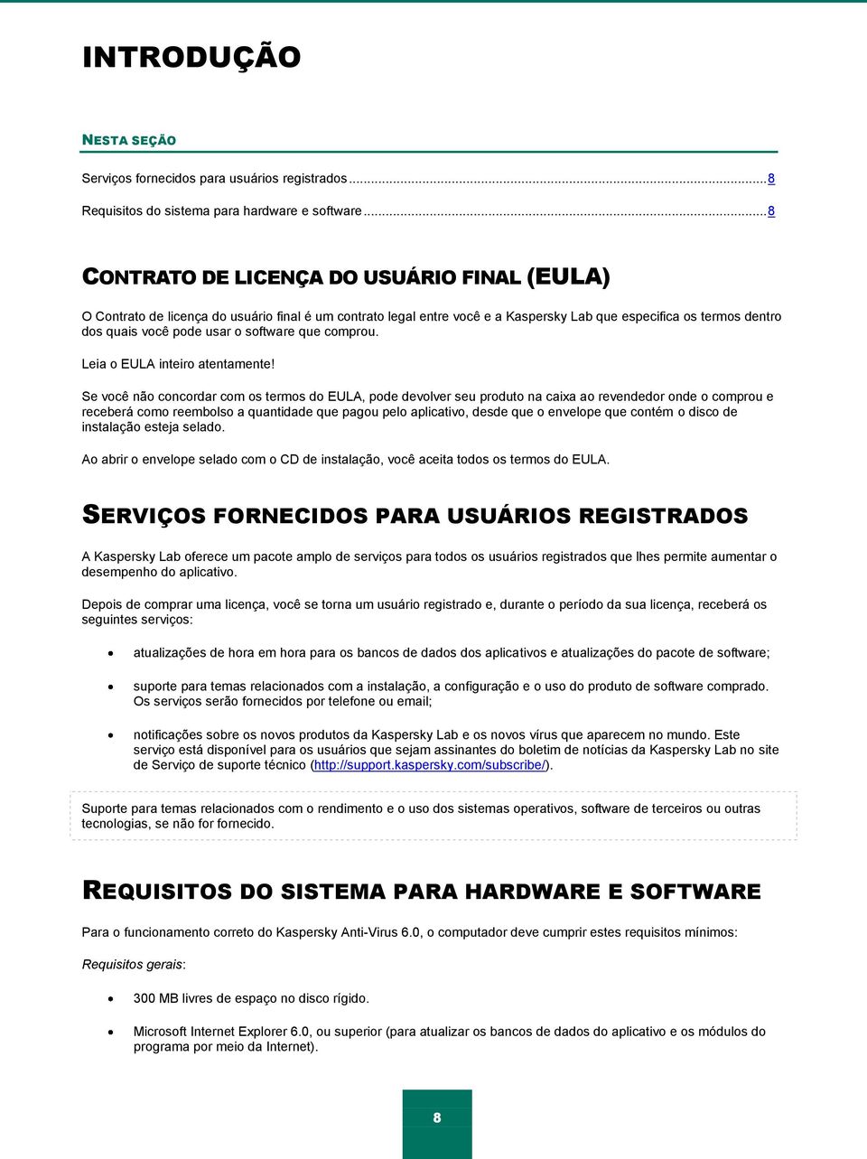 software que comprou. Leia o EULA inteiro atentamente!