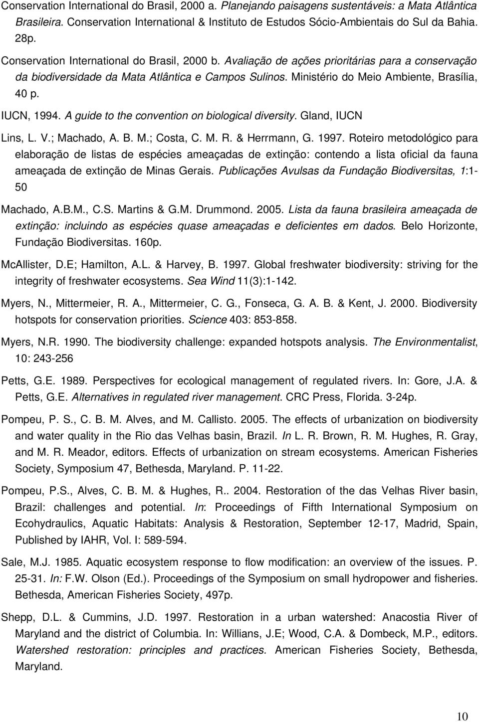 IUCN, 1994. A guide to the convention on biological diversity. Gland, IUCN Lins, L. V.; Machado, A. B. M.; Costa, C. M. R. & Herrmann, G. 1997.