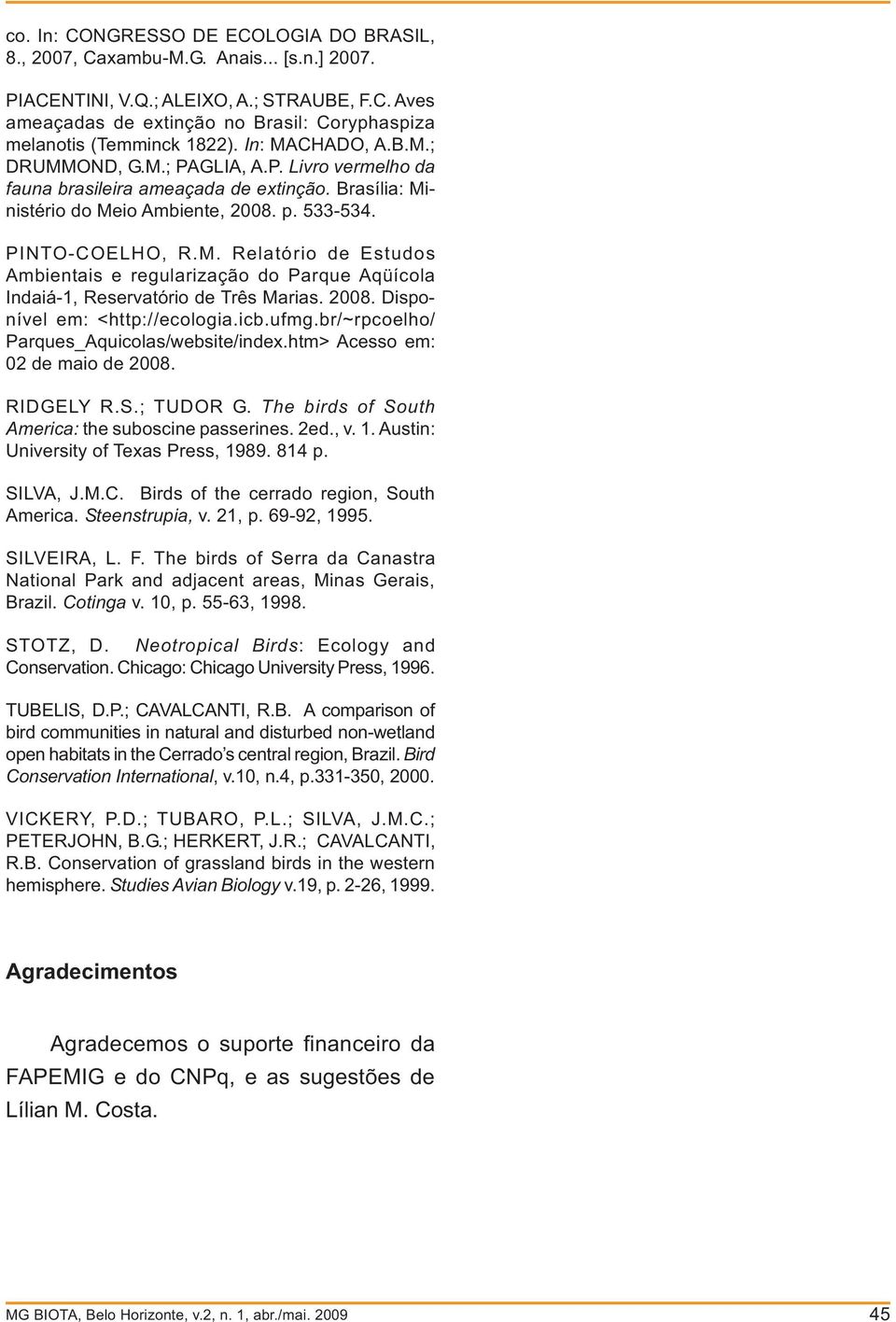 2008. Disponível em: <http://ecologia.icb.ufmg.br/~rpcoelho/ Parques_Aquicolas/website/index.htm> Acesso em: 02 de maio de 2008. RIDGELY R.S.; TUDOR G.