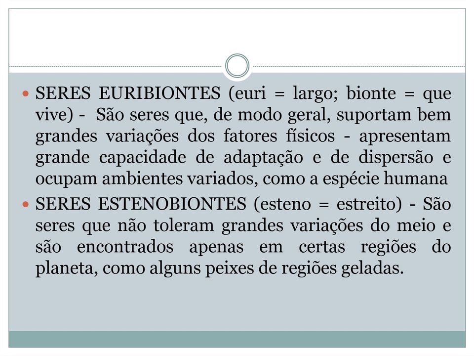 variados, como a espécie humana SERES ESTENOBIONTES (esteno = estreito) - São seres que não toleram grandes