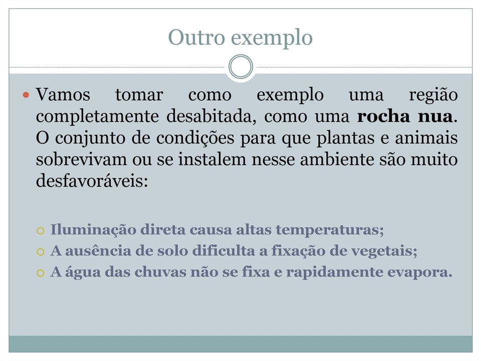 ambiente são muito desfavoráveis: Iluminação direta causa altas temperaturas; A ausência