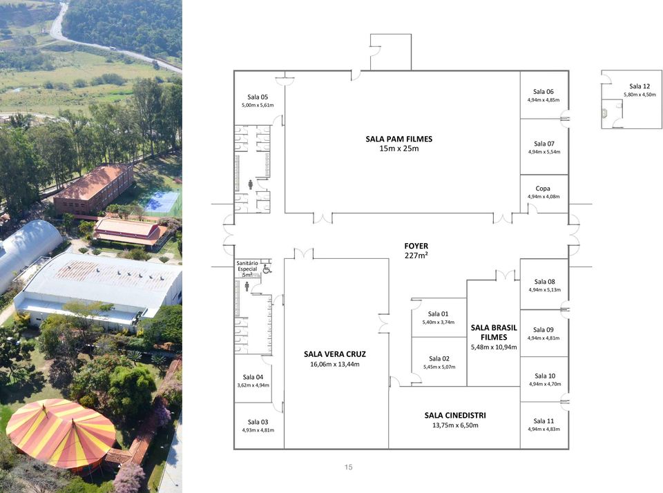 VERA CRUZ 16,06m x 13,44m Sala 01 5,40m x 3,74m Sala 02 5,45m x 5,07m SALA BRASIL FILMES 5,48m x 10,94m Sala