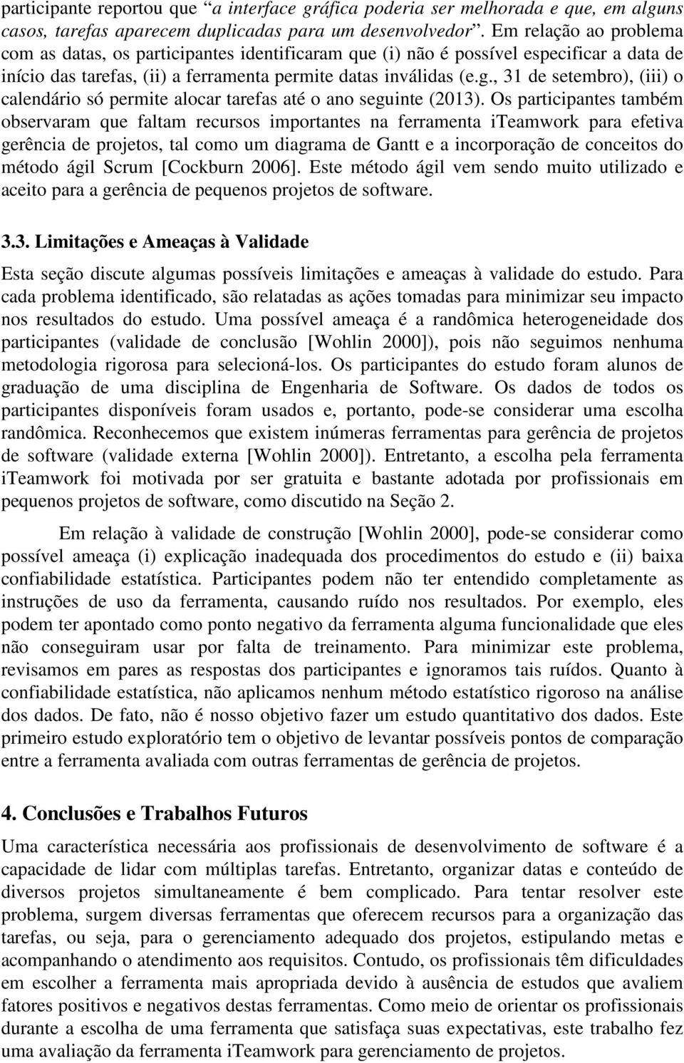 , 31 de setembro), (iii) o calendário só permite alocar tarefas até o ano seguinte (2013).