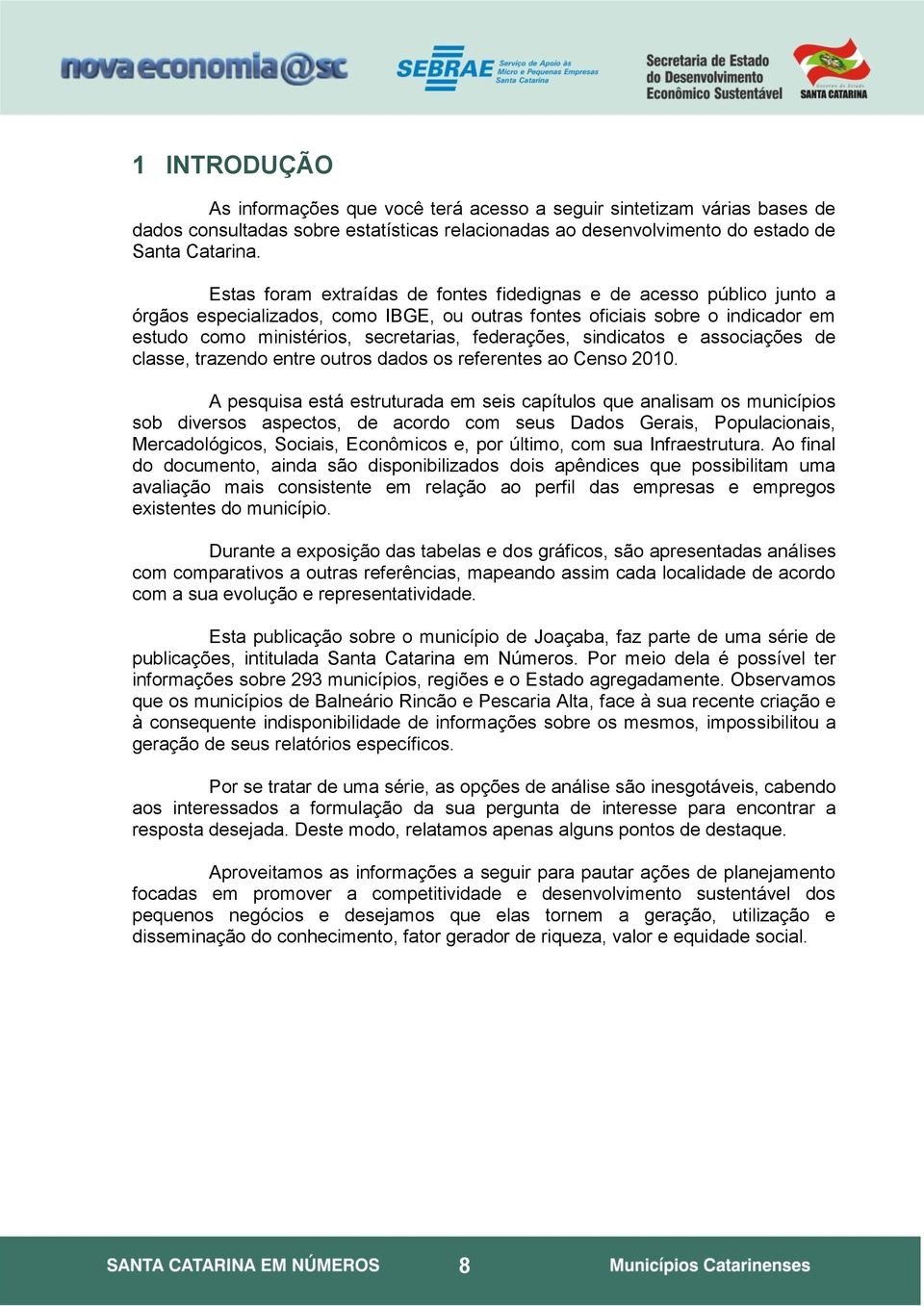 federações, sindicatos e associações de classe, trazendo entre outros dados os referentes ao Censo 2010.