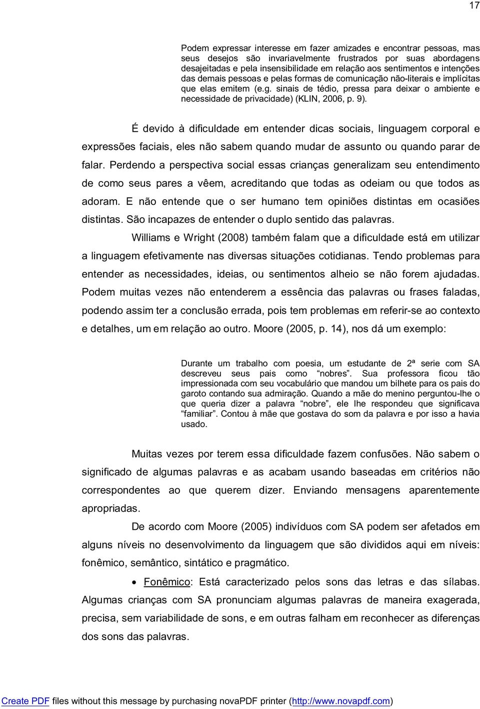 sinais de tédio, pressa para deixar o ambiente e necessidade de privacidade) (KLIN, 2006, p. 9).