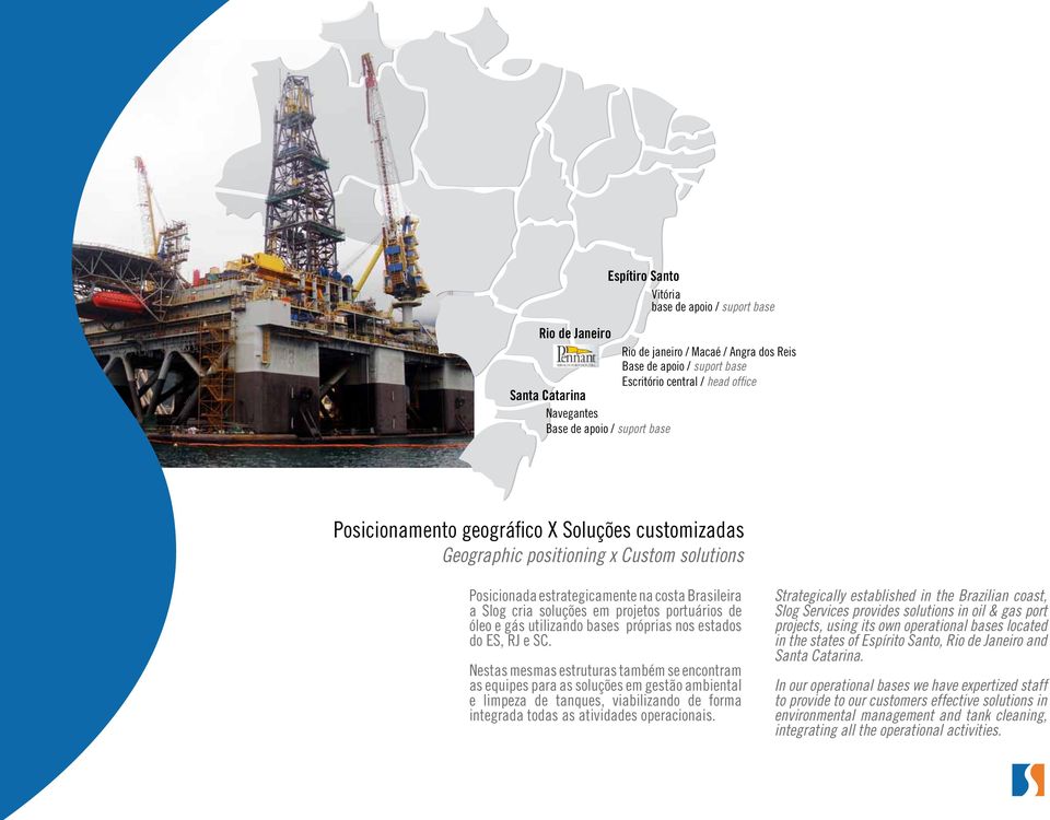 portuários de óleo e gás utilizando bases próprias nos estados do ES, RJ e SC.