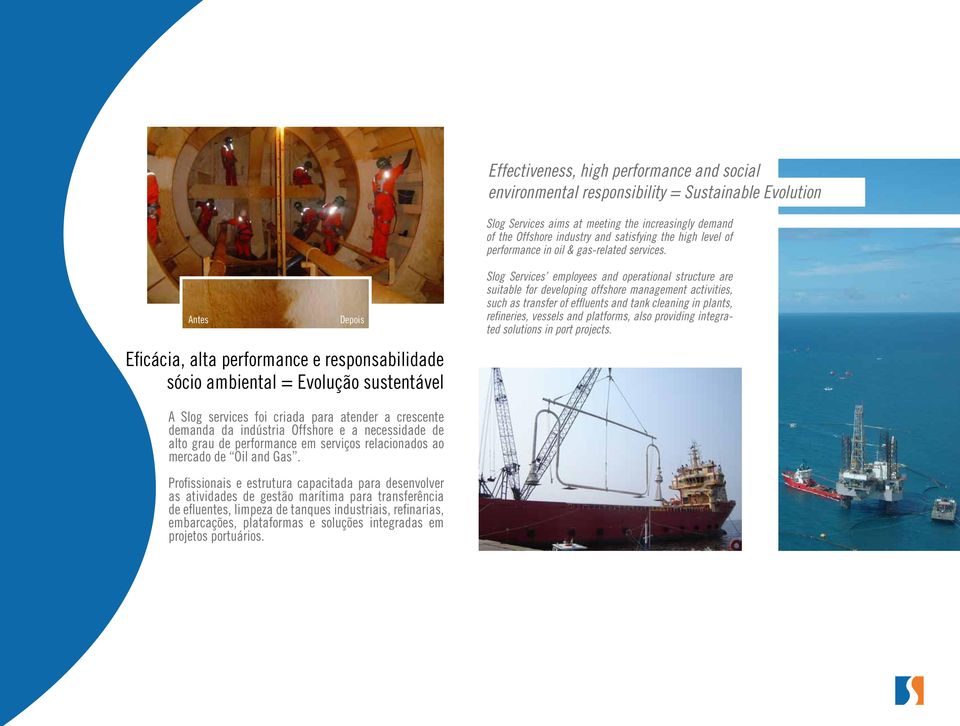 Antes Depois Eficácia, alta performance e responsabilidade sócio ambiental = Evolução sustentável Slog Services employees and operational structure are suitable for developing offshore management