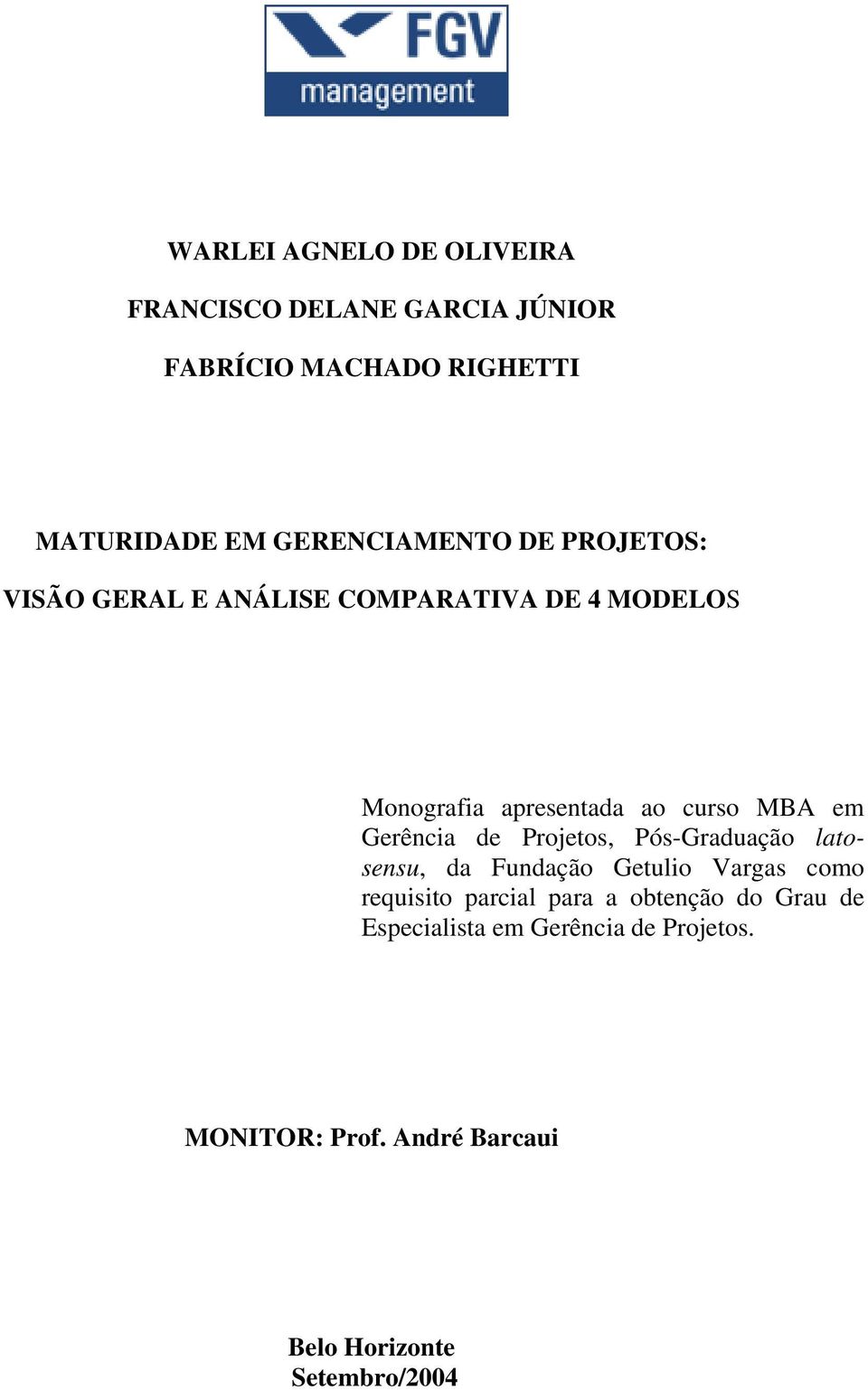 MBA em Gerência de Projetos, Pós-Graduação latosensu, da Fundação Getulio Vargas como requisito parcial