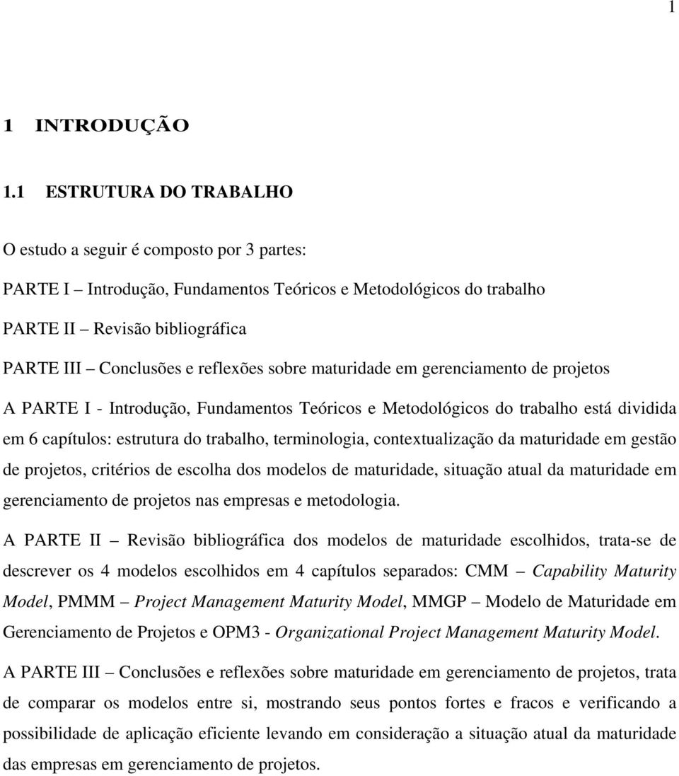 sobre maturidade em gerenciamento de projetos A PARTE I - Introdução, Fundamentos Teóricos e Metodológicos do trabalho está dividida em 6 capítulos: estrutura do trabalho, terminologia,