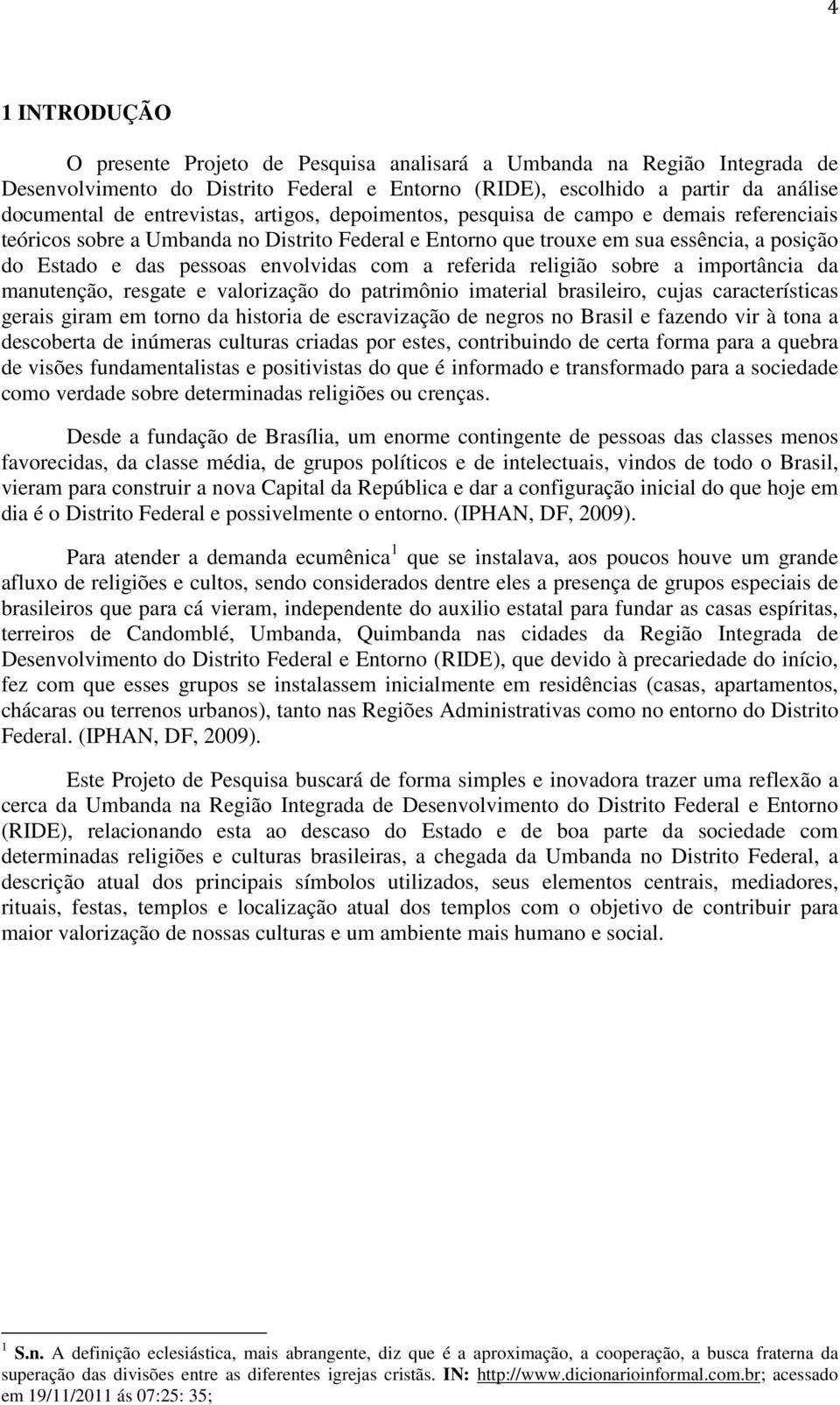 referida religião sobre a importância da manutenção, resgate e valorização do patrimônio imaterial brasileiro, cujas características gerais giram em torno da historia de escravização de negros no