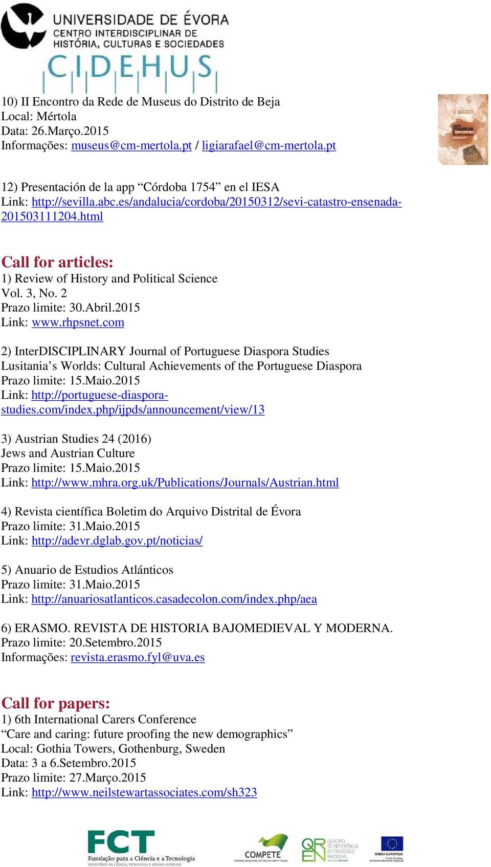 html Call for articles: 1) Review of History and Political Science Vol. 3, No. 2 Prazo limite: 30.Abril.2015 www.rhpsnet.