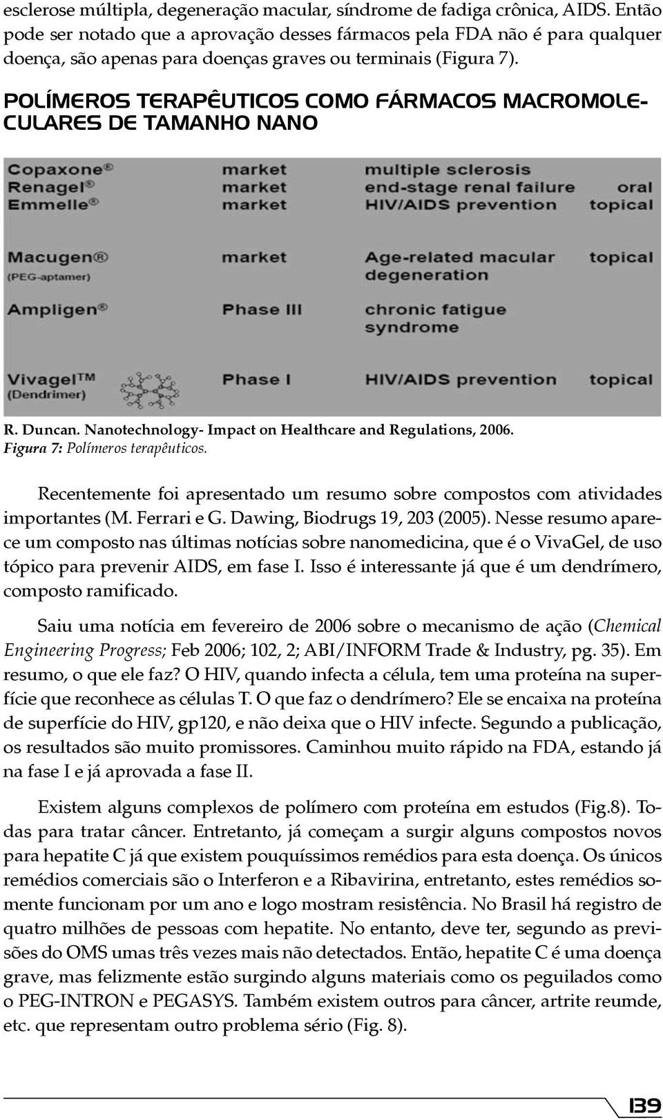 POLÍMEROS TERAPÊUTICOS COMO FÁRMACOS MACROMOLE- CULARES DE TAMANHO NANO R. Duncan. Nanotechnology- Impact on Healthcare and Regulations, 2006. Figura 7: Polímeros terapêuticos.