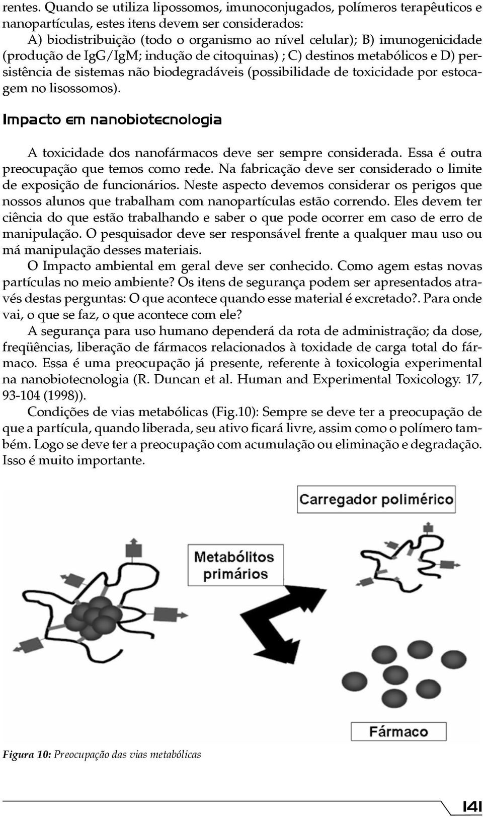 (produção de IgG/IgM; indução de citoquinas) ; C) destinos metabólicos e D) persistência de sistemas não biodegradáveis (possibilidade de toxicidade por estocagem no lisossomos).