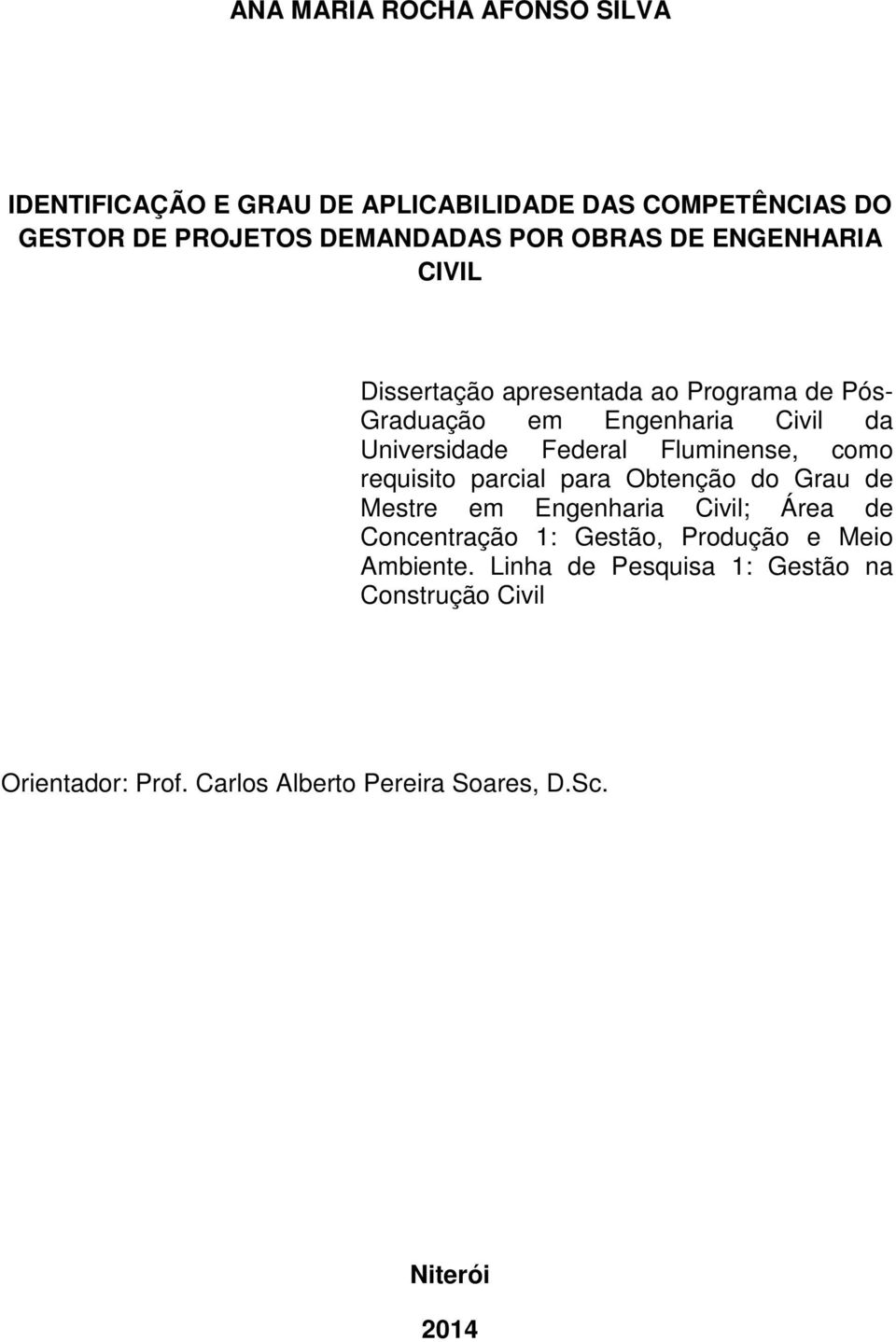 Fluminense, como requisito parcial para Obtenção do Grau de Mestre em Engenharia Civil; Área de Concentração 1: Gestão,