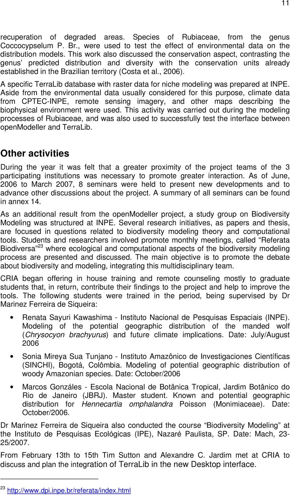 , 2006). A specific TerraLib database with raster data for niche modeling was prepared at INPE.