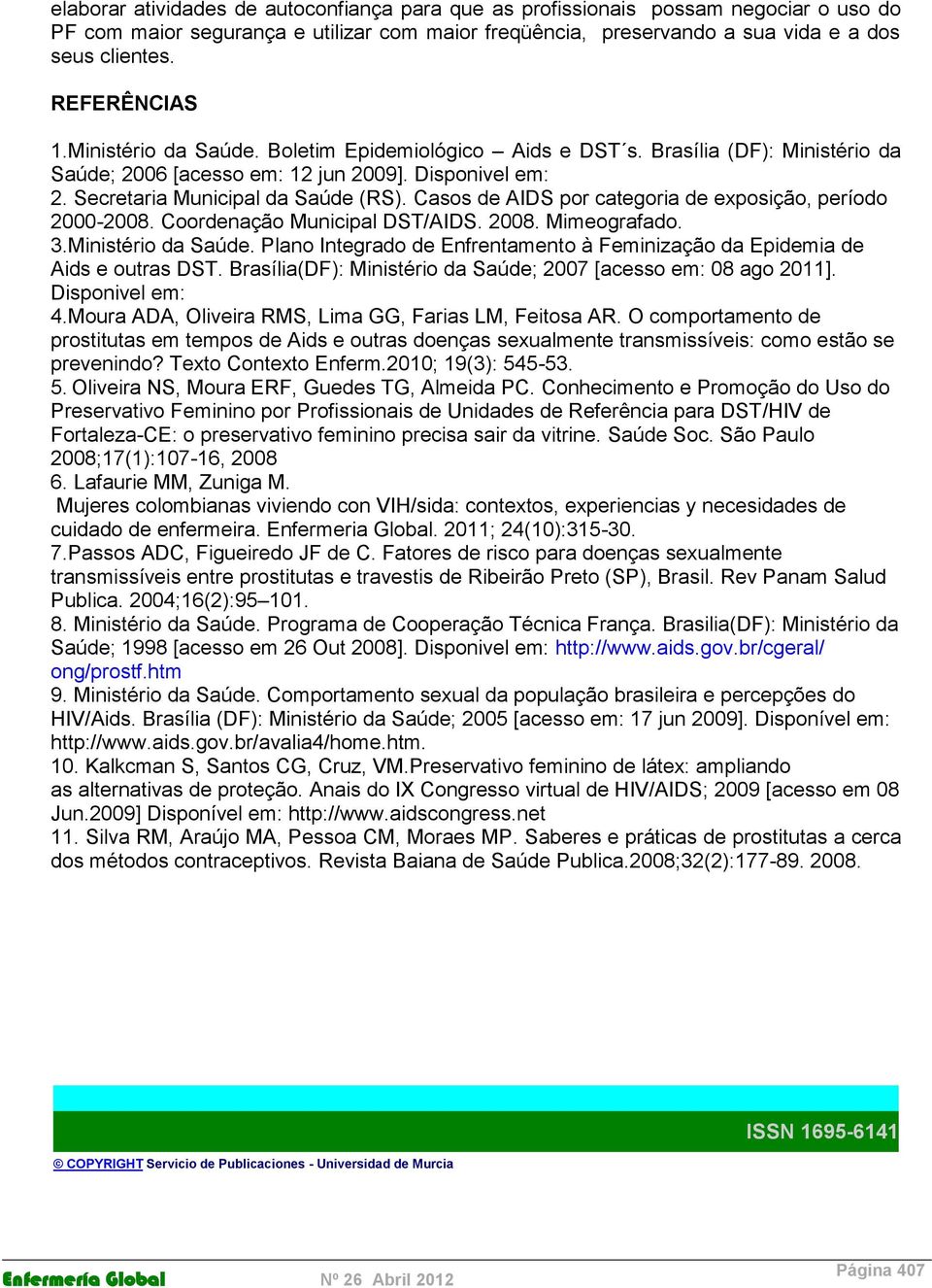 Casos de AIDS por categoria de exposição, período 2000-2008. Coordenação Municipal DST/AIDS. 2008. Mimeografado. 3.Ministério da Saúde.