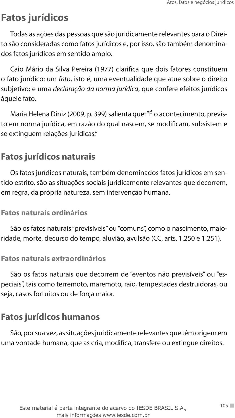 que confere efeitos jurídicos àquele fato. Maria Helena Diniz (2009, p.