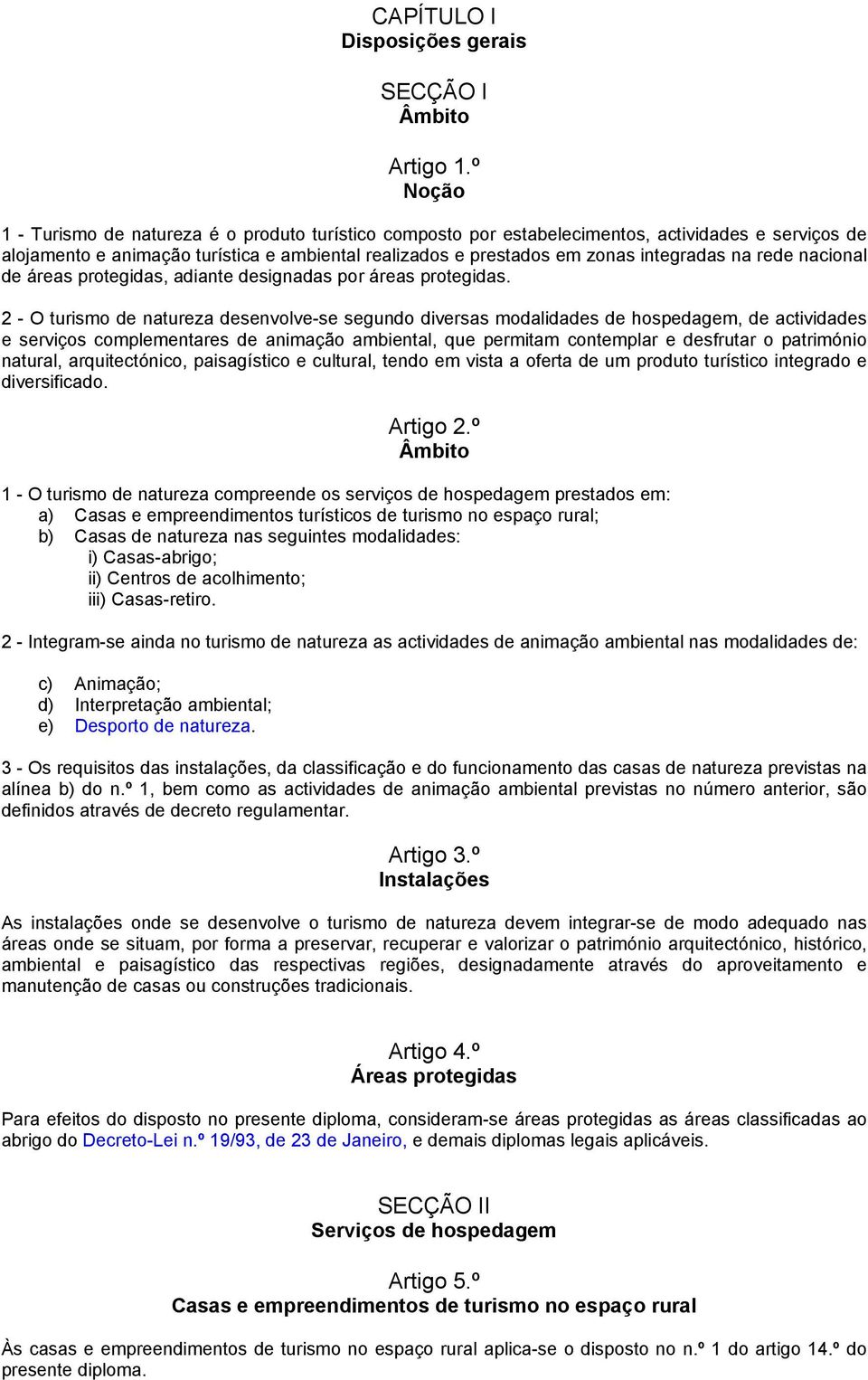 na rede nacional de áreas protegidas, adiante designadas por áreas protegidas.