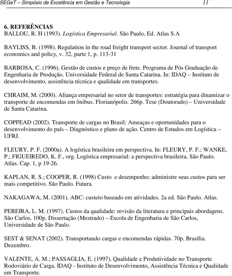 Programa de Pós Graduação de Engenharia de Produção. Universidade Federal de Santa Catarina. In: IDAQ Instituto de desenvolvimento, assistência técnica e qualidade em transportes. CHRAIM, M. (2000).