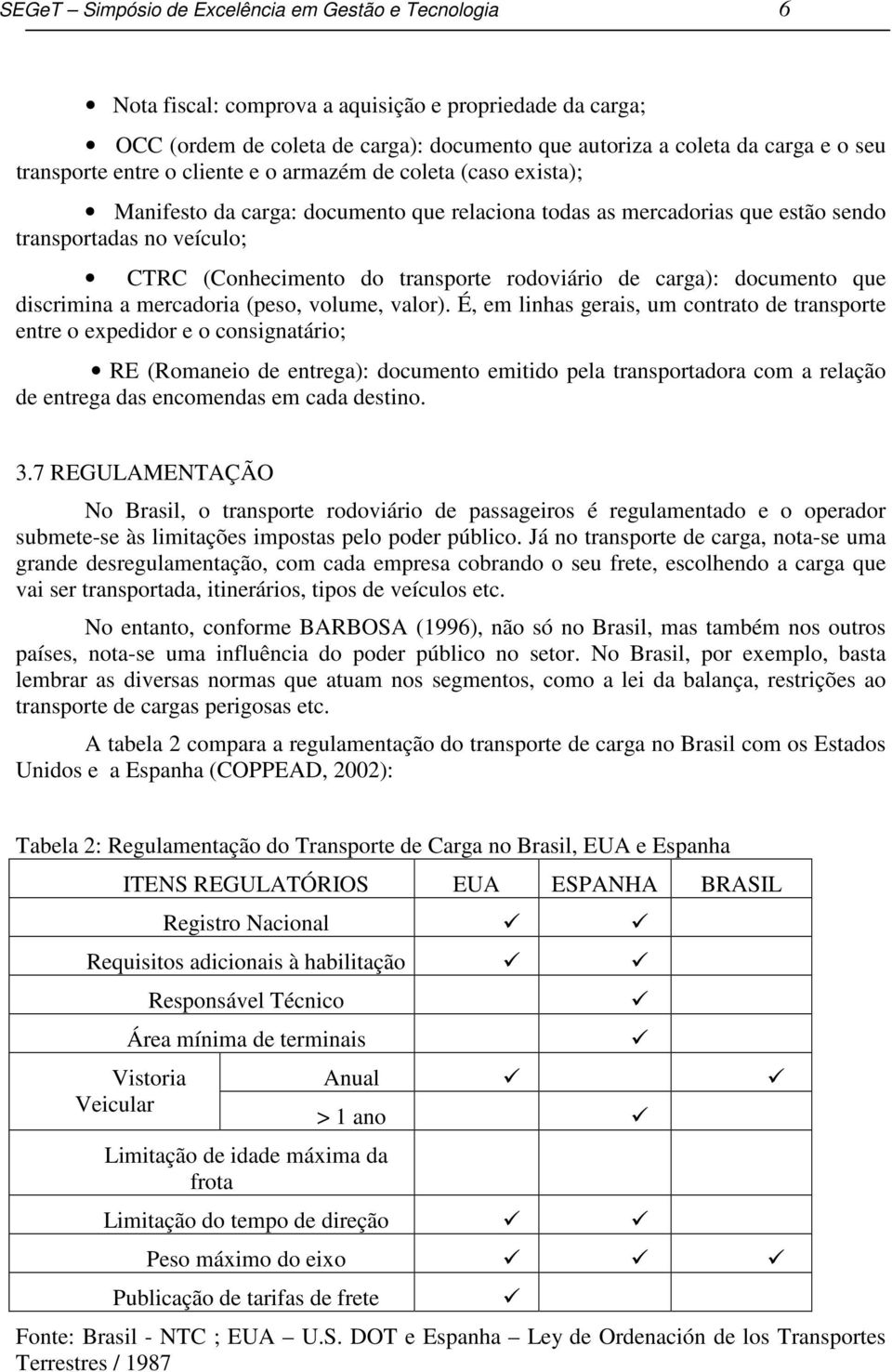 transporte rodoviário de carga): documento que discrimina a mercadoria (peso, volume, valor).