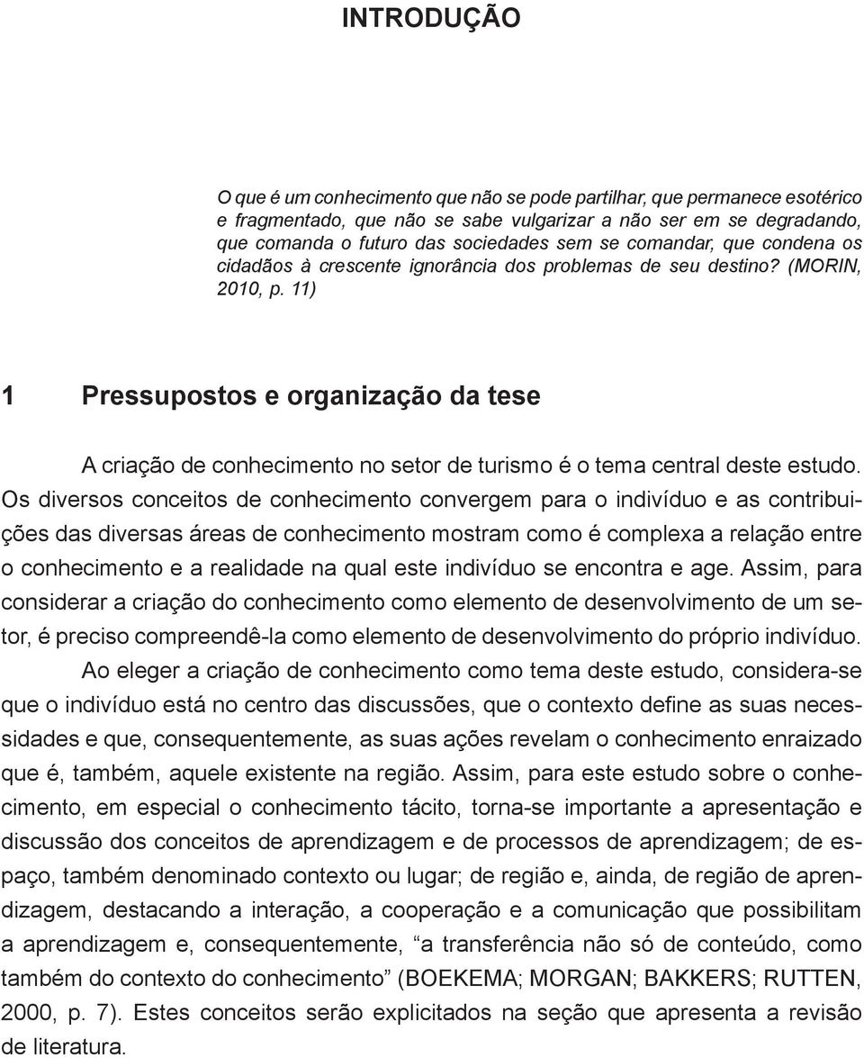 11) 1 Pressupostos e organização da tese A criação de conhecimento no setor de turismo é o tema central deste estudo.