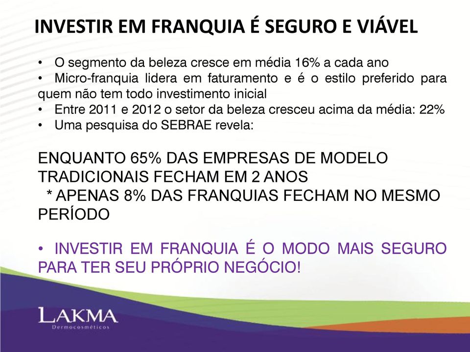 cresceu acima da média: 22% Uma pesquisa do SEBRAE revela: ENQUANTO 65% DAS EMPRESAS DE MODELO TRADICIONAIS FECHAM EM 2