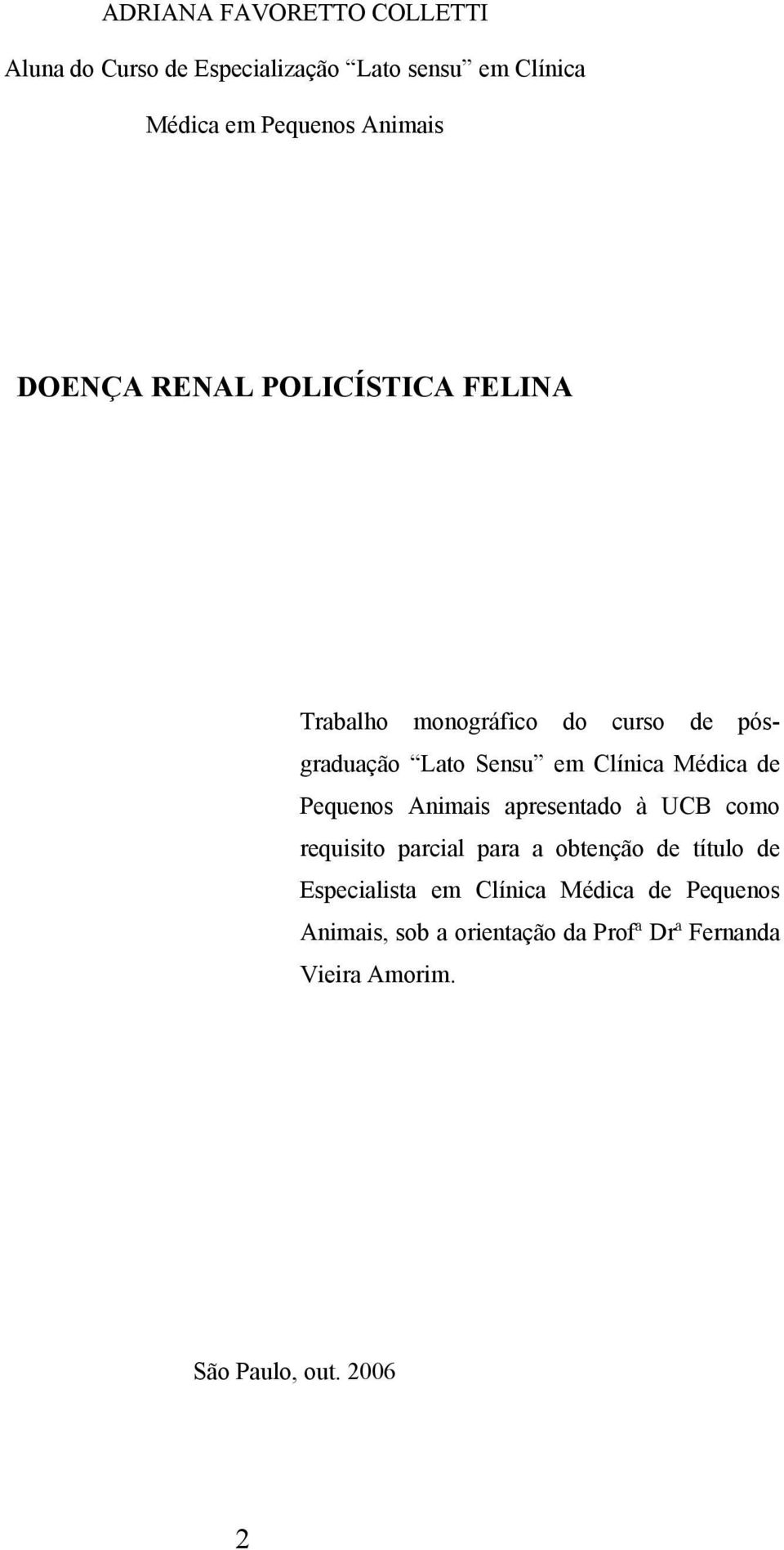 de Pequenos Animais apresentado à UCB como requisito parcial para a obtenção de título de Especialista em