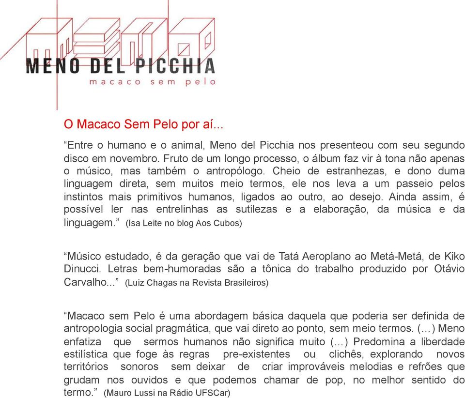 Cheio de estranhezas, e dono duma linguagem direta, sem muitos meio termos, ele nos leva a um passeio pelos instintos mais primitivos humanos, ligados ao outro, ao desejo.