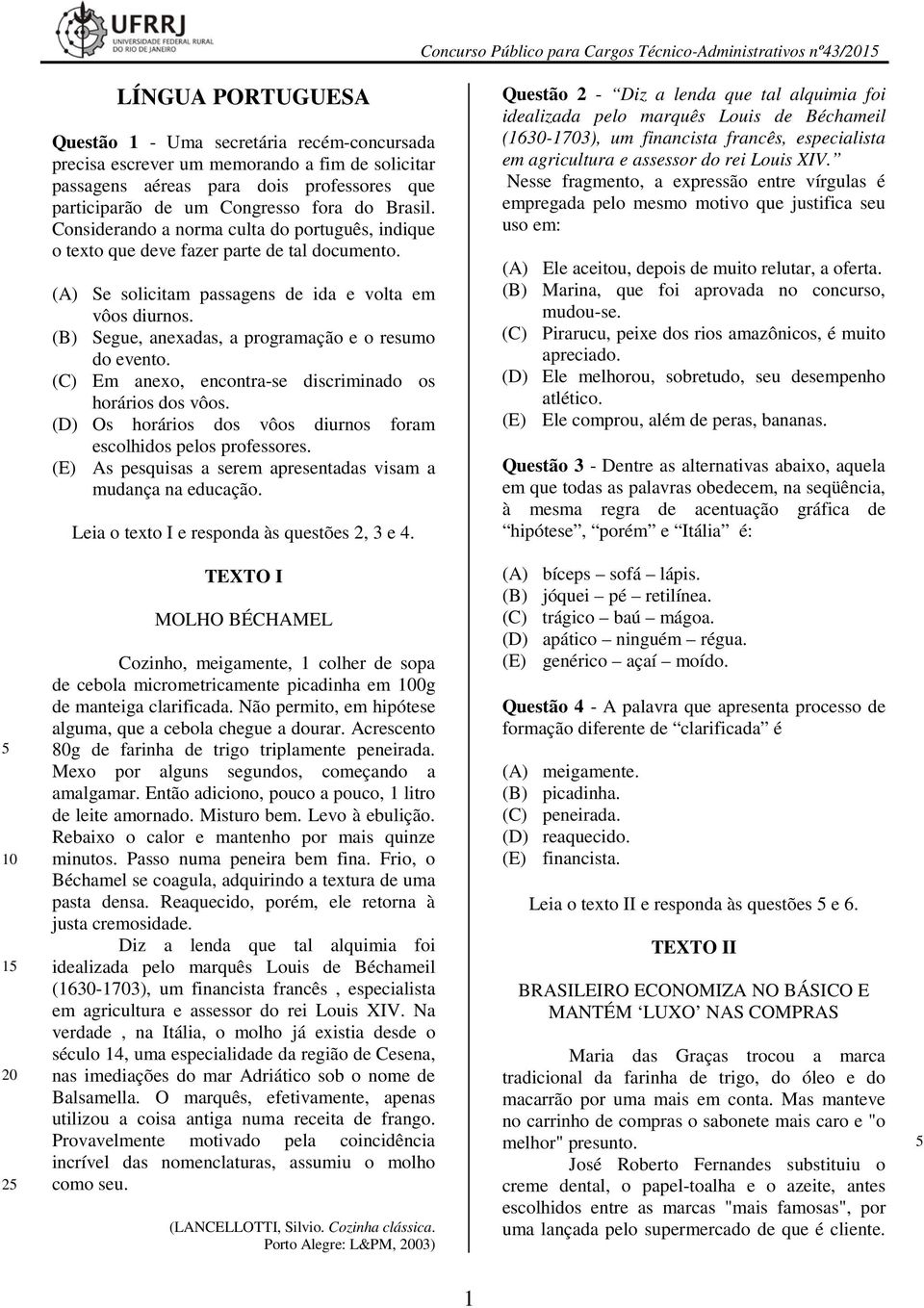 (B) Segue, anexadas, a programação e o resumo do evento. (C) Em anexo, encontra-se discriminado os horários dos vôos. (D) Os horários dos vôos diurnos foram escolhidos pelos professores.