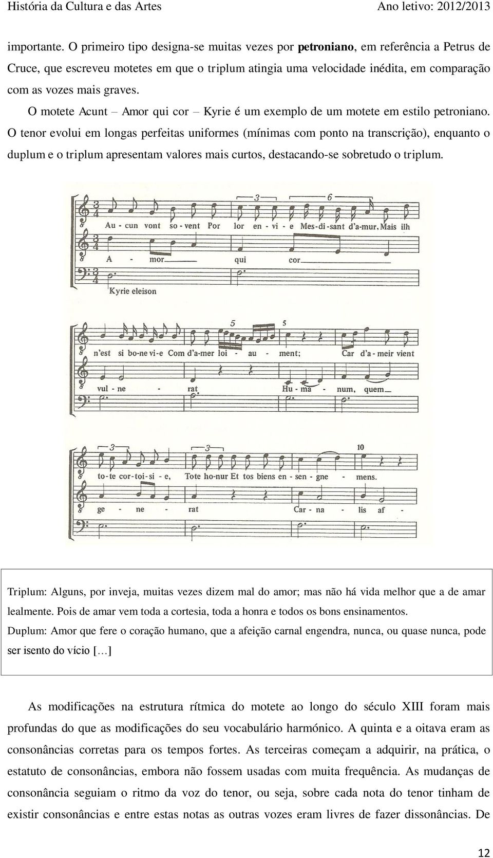 O motete Acunt Amor qui cor Kyrie é um exemplo de um motete em estilo petroniano.