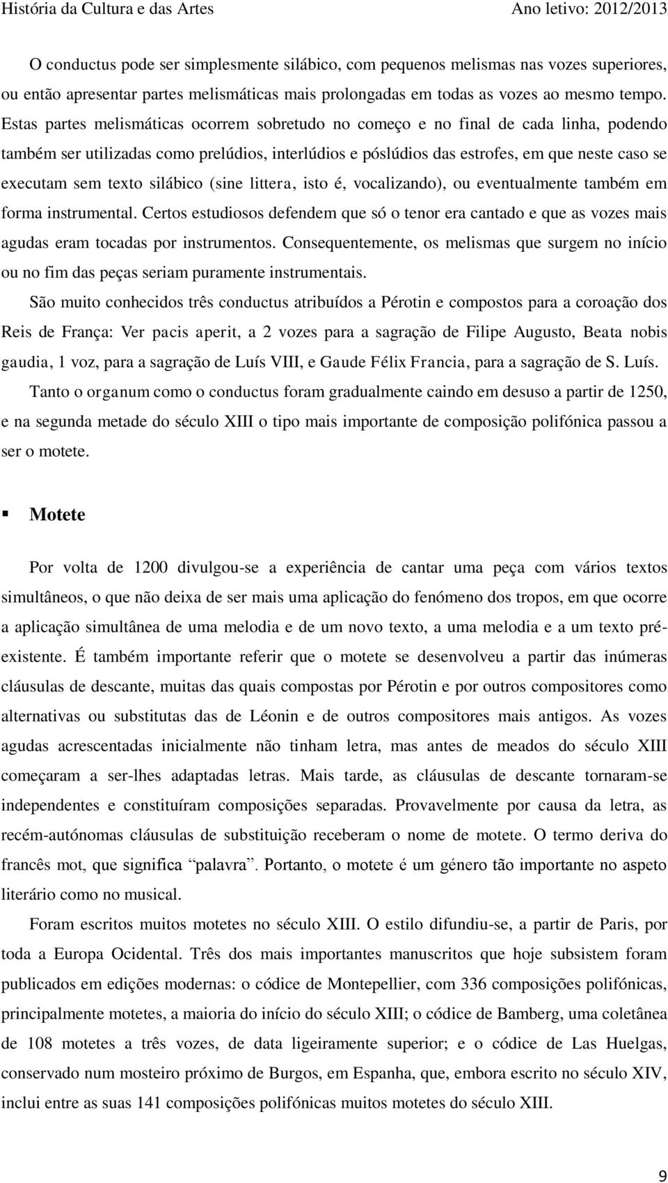 texto silábico (sine littera, isto é, vocalizando), ou eventualmente também em forma instrumental.