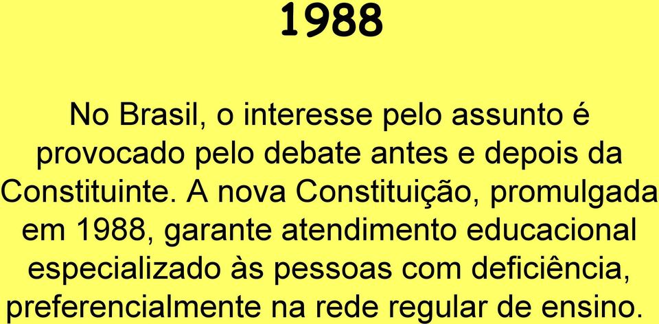 A nova Constituição, promulgada em 1988, garante atendimento