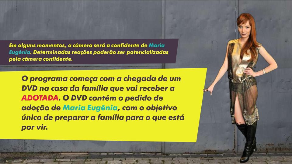 O programa começa com a chegada de um DVD na casa da família que vai receber a