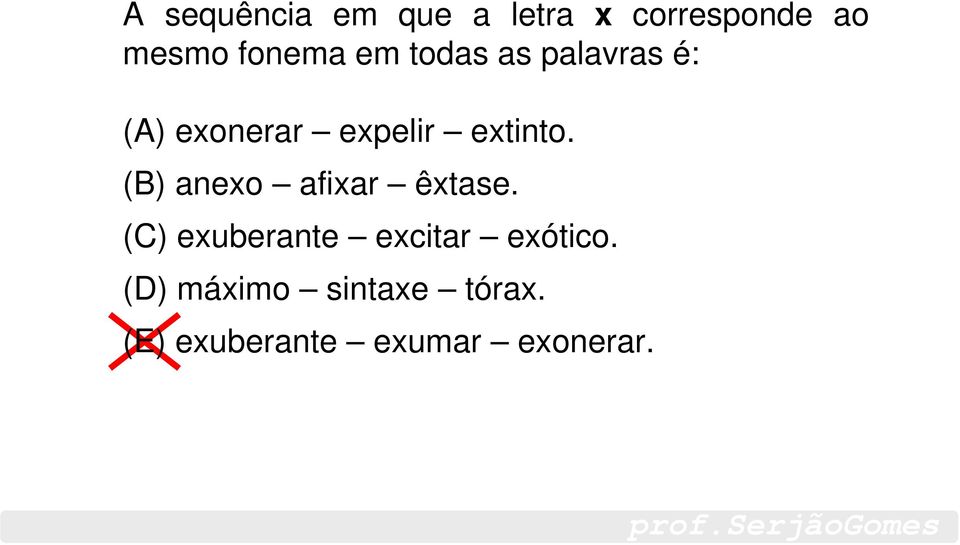 (B) anexo afixar êxtase. (C) exuberante excitar exótico.