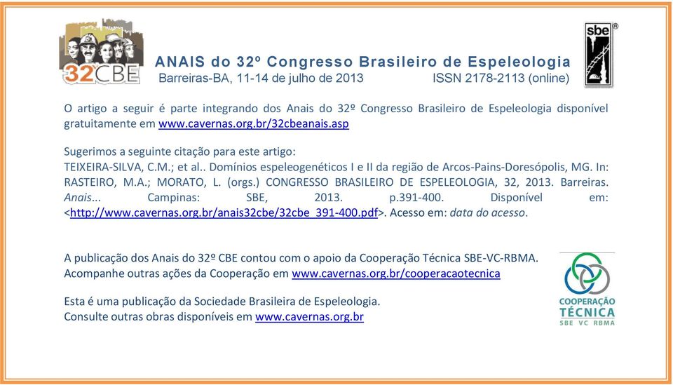 ) CONGRESSO BRASILEIRO DE ESPELEOLOGIA, 32, 2013. Barreiras. Anais... Campinas: SBE, 2013. p.391-400. Disponível em: <http:///anais32cbe/32cbe_391-400.pdf>. Acesso em: data do acesso.