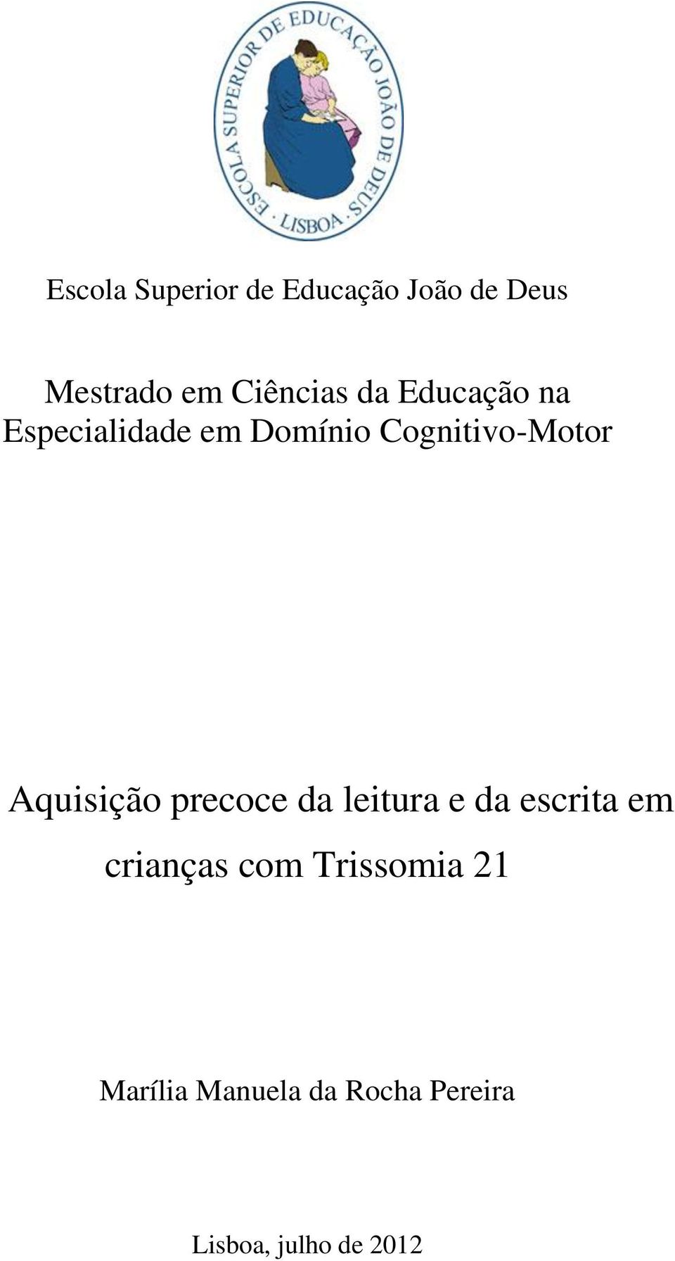 Cognitivo-Motor Aquisição precoce da leitura e da escrita em