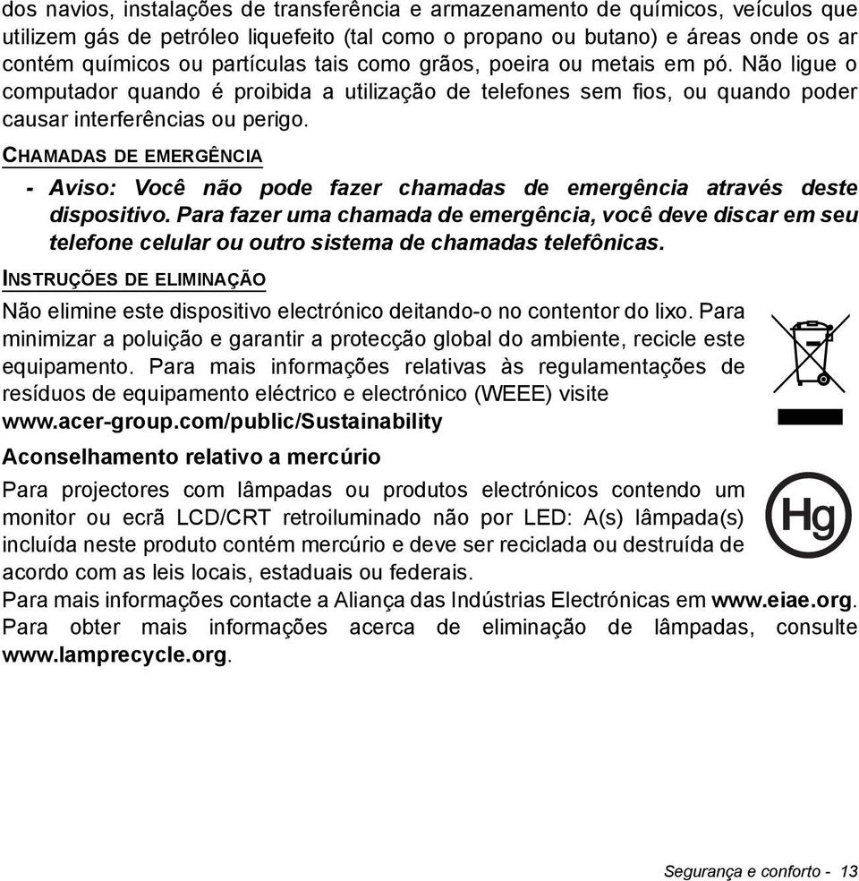 CHAMADAS DE EMERGÊNCIA - Aviso: Você não pode fazer chamadas de emergência através deste dispositivo.