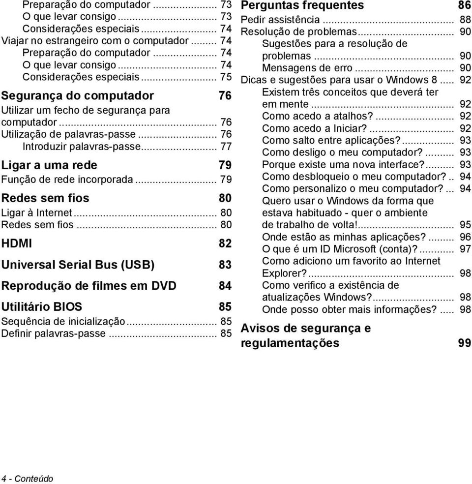 .. 77 Ligar a uma rede 79 Função de rede incorporada... 79 Redes sem fios 80 Ligar à Internet... 80 Redes sem fios.