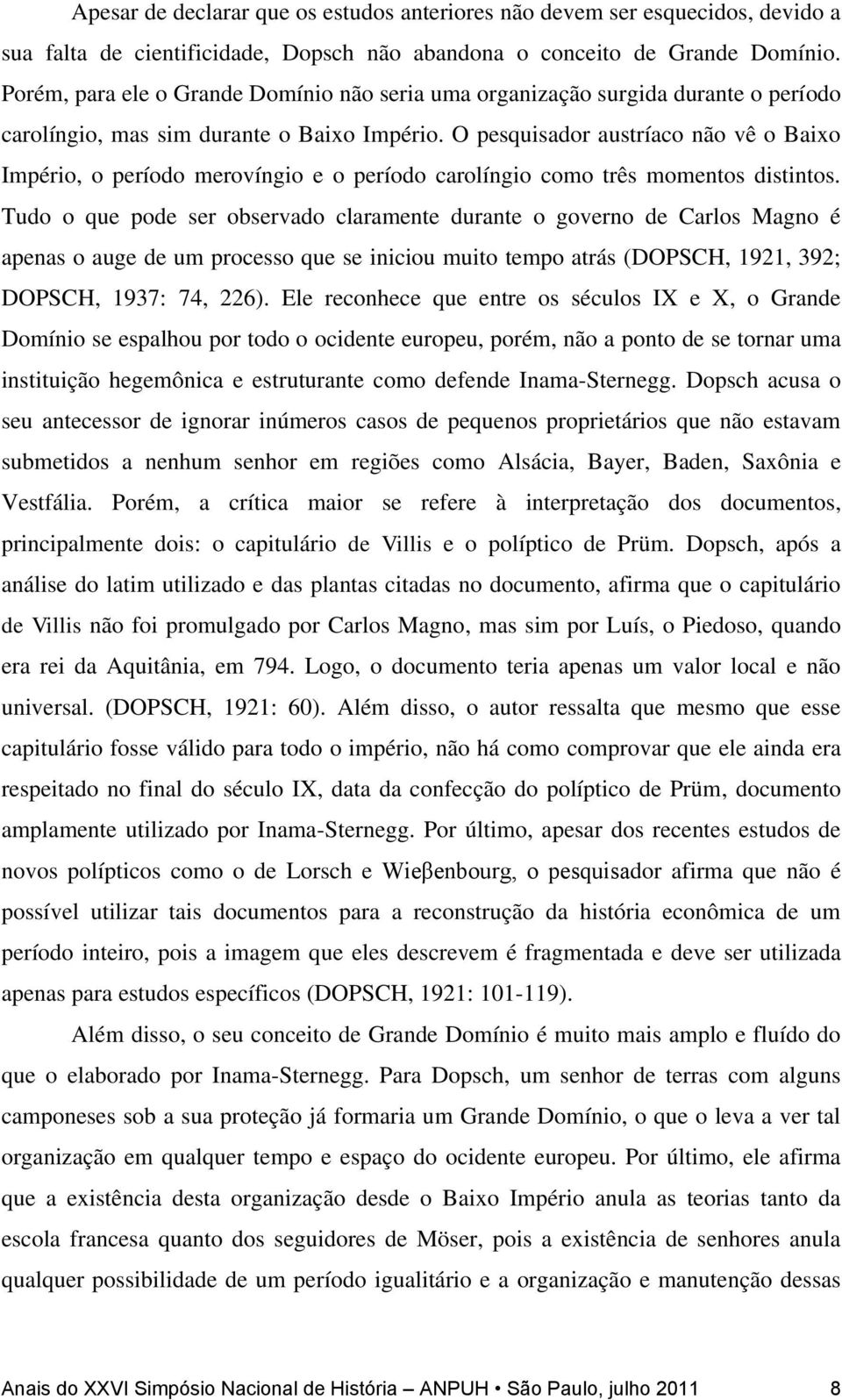 O pesquisador austríaco não vê o Baixo Império, o período merovíngio e o período carolíngio como três momentos distintos.