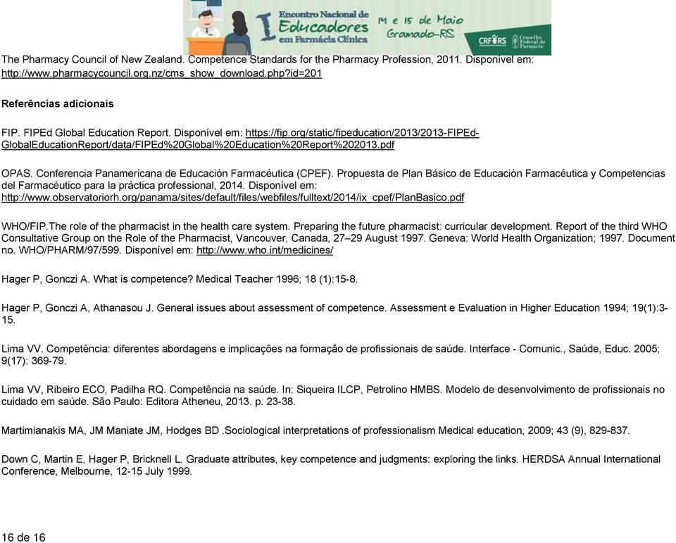 Conferencia Panamericana de Educación Farmacéutica (CPEF). Propuesta de Plan Básico de Educación Farmacéutica y Competencias del Farmacéutico para la práctica professional, 2014.