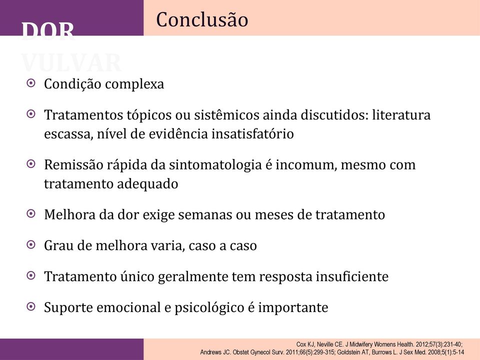 melhora varia, caso a caso Tratamento único geralmente tem resposta insuficiente Suporte emocional e psicológico é importante Cox KJ,