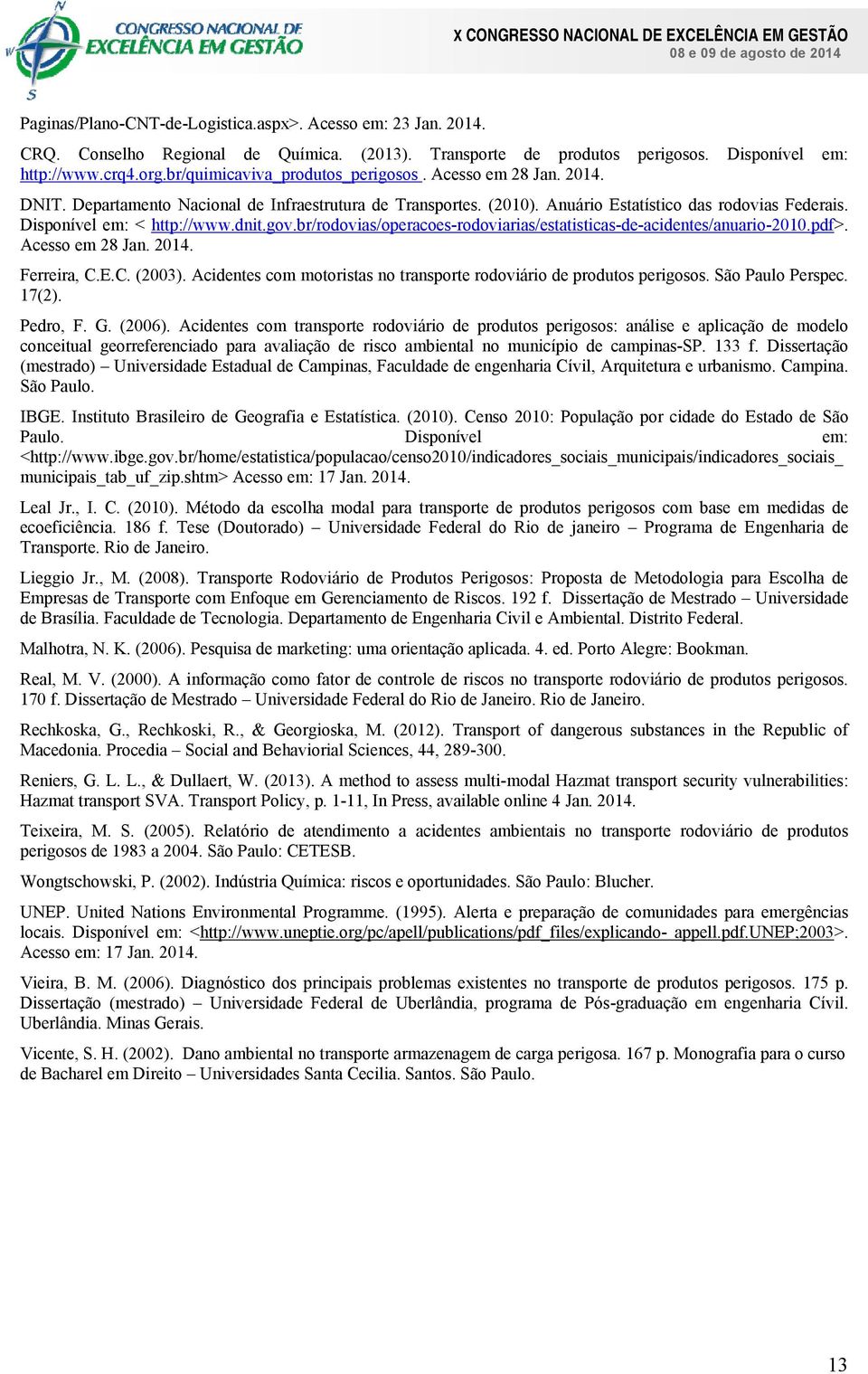 dnit.gov.br/rodovias/operacoes-rodoviarias/estatisticas-de-acidentes/anuario-2010.pdf>. Acesso em 28 Jan. 2014. Ferreira, C.E.C. (2003).