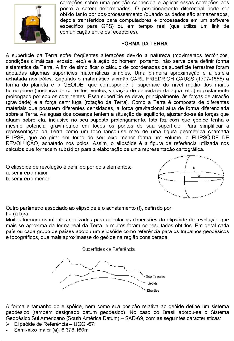 em tempo real (que utiliza um link de comunicação entre os receptores).