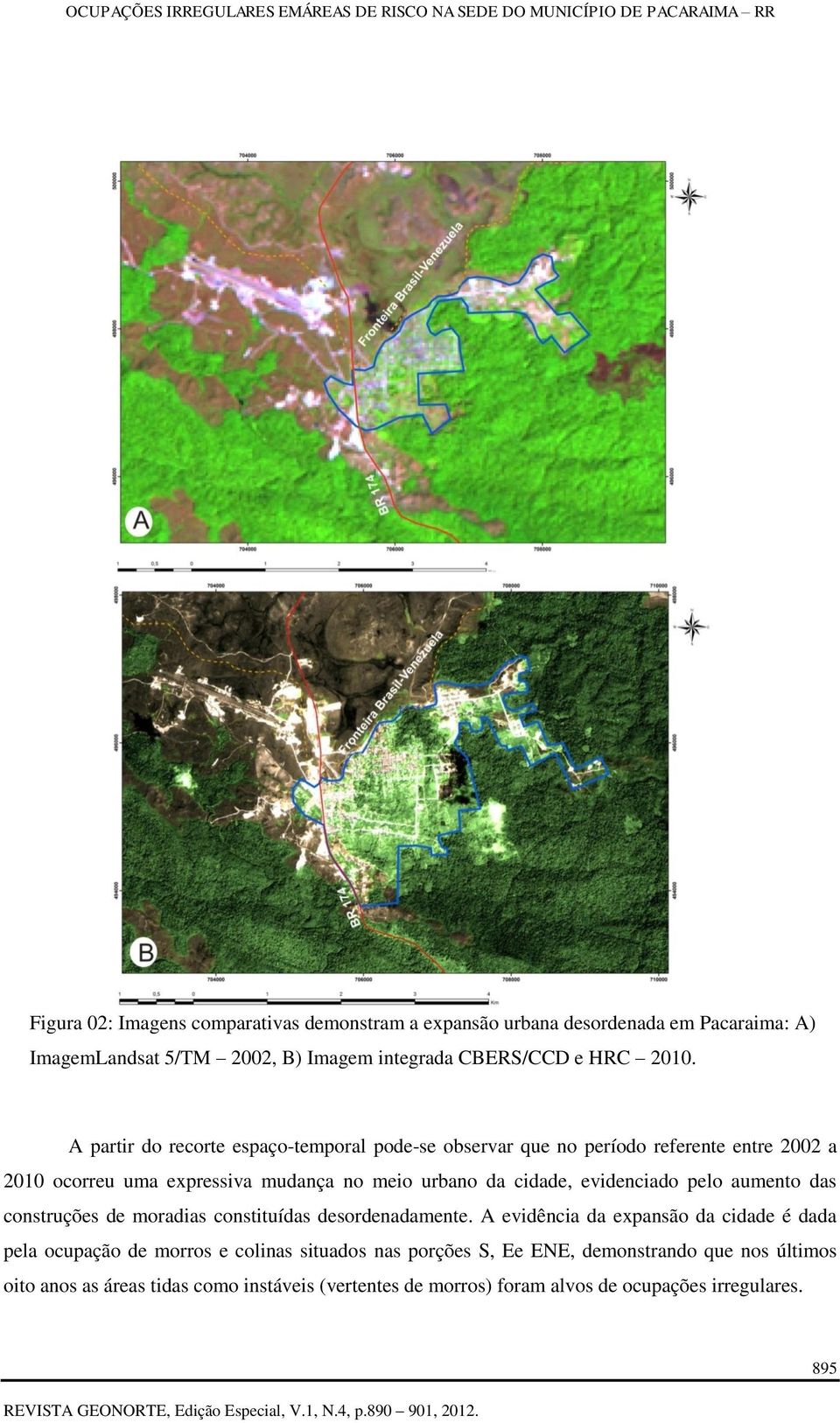 evidenciado pelo aumento das construções de moradias constituídas desordenadamente.