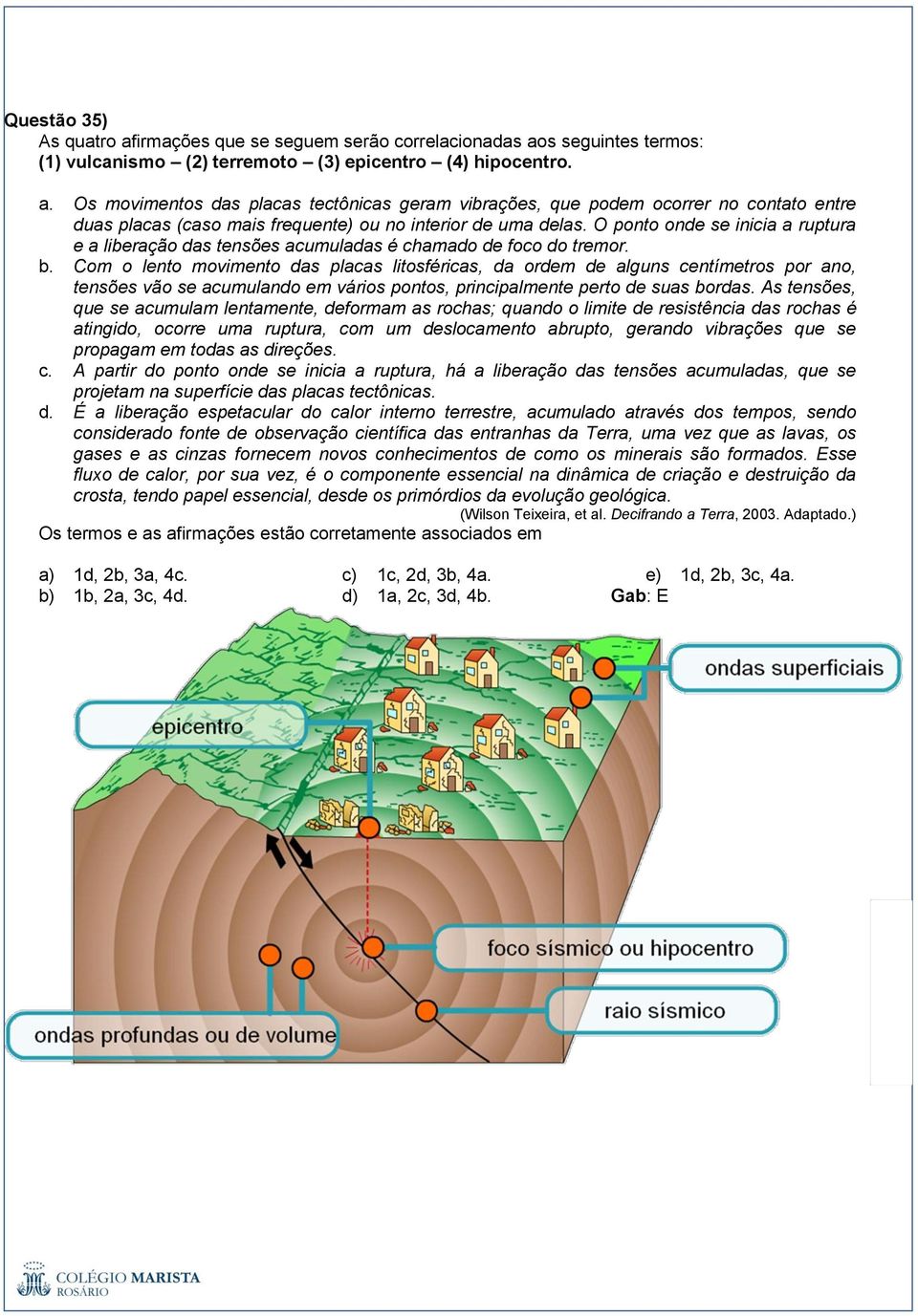 Com o lento movimento das placas litosféricas, da ordem de alguns centímetros por ano, tensões vão se acumulando em vários pontos, principalmente perto de suas bordas.