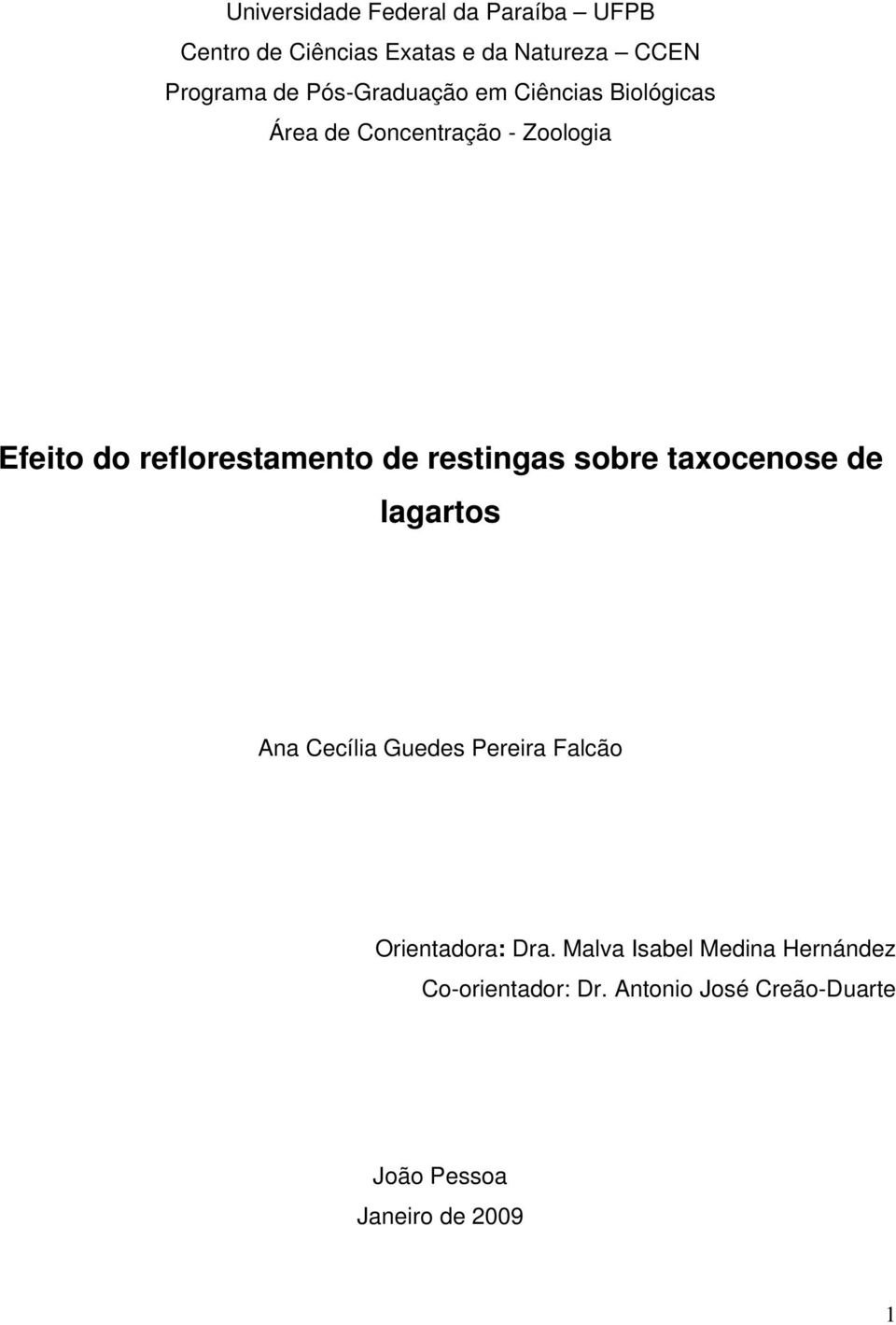 de restingas sobre taxocenose de lagartos Ana Cecília Guedes Pereira Falcão Orientadora: Dra.