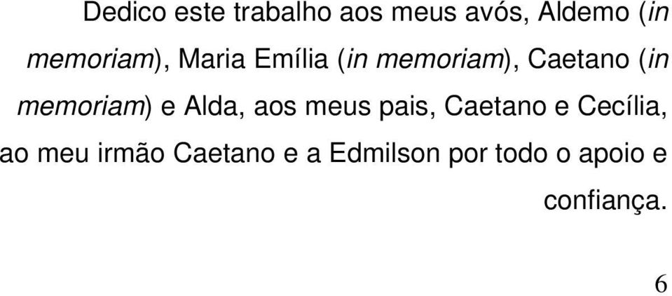 memoriam) e Alda, aos meus pais, Caetano e Cecília,